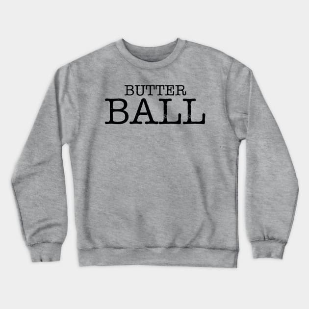 Butter Ball Crewneck Sweatshirt by Gobble_Gobble0